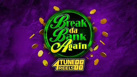 BREAK DA BANK AGAIN 4TUNE REELS