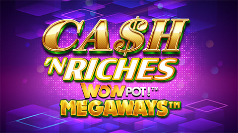 CASH 'N RICHES WOWPOT!™ MEGAWAYS™
