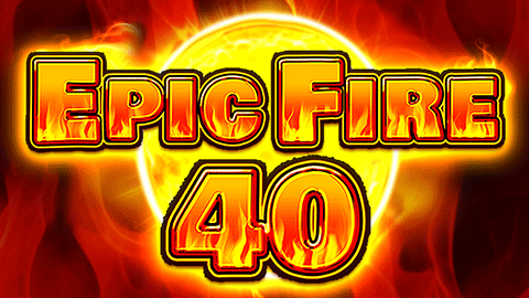 EPIC FIRE 40